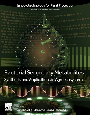 Bacterial Secondary Metabolites: Synthesis and Applications in Agroecosystem - A Abd-Elsalam, Kamel (Editor), and Mohamed, Heba I (Editor)