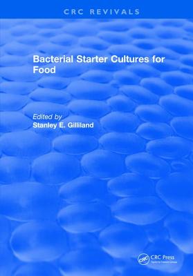 Bacterial Starter Cultures for Food - Gilliland, Stanley E.