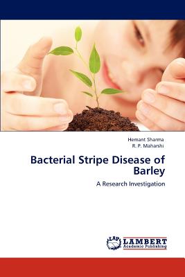 Bacterial Stripe Disease of Barley - Sharma, Hemant, and Maharshi, R P