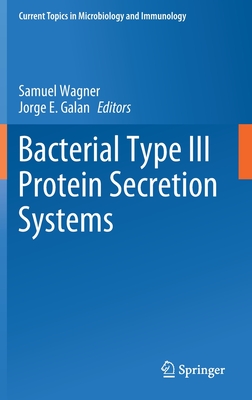 Bacterial Type III Protein Secretion Systems - Wagner, Samuel (Editor), and Galan, Jorge E (Editor)