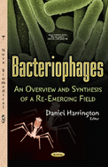 Bacteriophages: An Overview & Synthesis of a Re-Emerging Field