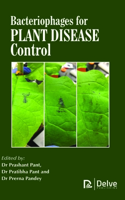 Bacteriophages for Plant Disease Control - Pant, Prashant (Editor), and Pant, Pratibha (Editor), and Pandey, Prerna (Editor)