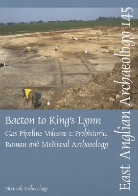 Bacton to King's Lynn Gas Pipeline: Volume 1 - Prehistoric, Roman and Medieval Archaeology - Wilson, Tom, and Cater, Derek, and Clay, Chris