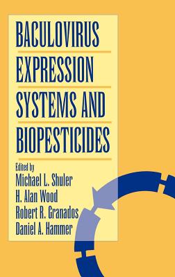 Baculovirus Expression Systems and Biopesticides - Shuler, Michael L (Editor), and Wood, H Alan (Editor), and Granados, Robert R (Editor)