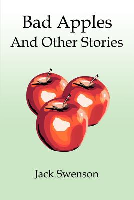 Bad Apples: And Other Stories - Swenson, Jack