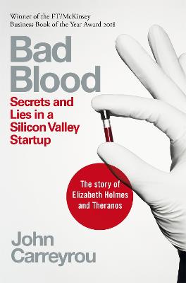 Bad Blood: Secrets and Lies in a Silicon Valley Startup - Carreyrou, John