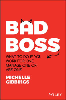 Bad Boss: What to Do if You Work for One, Manage One or Are One - Gibbings, Michelle