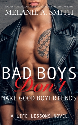 Bad Boys Don't Make Good Boyfriends: A Life Lessons Novel - Smith, Melanie a