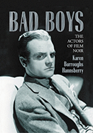 Bad Boys: The Actors of Film Noir - Hannsberry, Karen Burroughs