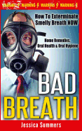 Bad Breath: How to Exterminate Smelly Breath Now - Home Remedies, Oral Health & Oral Hygiene