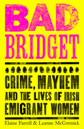 Bad Bridget: Crime, Mayhem and the Lives of Irish Emigrant Women