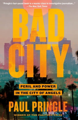 Bad City: Peril and Power in the City of Angels - Pringle, Paul