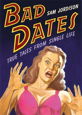 Bad Dates: True Tales from Single Life - Jordison, Sam