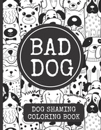 Bad Dog: Funny Dog Shaming Coloring Book for Adults