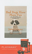 Bad Dogs Have More Fun: Selected Writings on Animals, Family and Life from the Philadelphia Inquirer - Grogan, John, and Johnson, Arte (Read by)