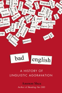 Bad English: A History of Linguistic Aggravation