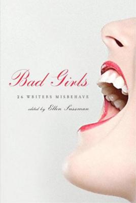 Bad Girls: 26 Writers Misbehave - Sussman, Ellen (Editor)