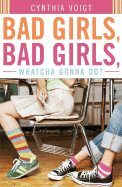 Bad Girls, Bad Girls, Whatcha Gonna Do? - Voigt, Cynthia
