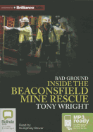 Bad Ground: Inside the Beaconsfield Mine Rescue - Wright, Tony, and Bower, Humphrey (Read by)