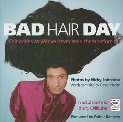 Bad Hair Day: Celebrities as You've Never Seen Them Before - Johnston, Nicky (Photographer), and Rantzen, Esther (Foreword by), and Naden, Gavan (Compiled by)