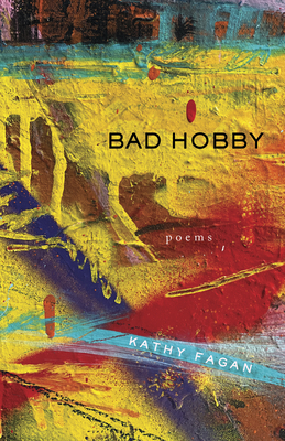 Bad Hobby: Poems - Fagan, Kathy