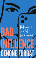 Bad Influence: The buzzy debut memoir about growing up online