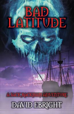 Bad Latitude: A Jack Rackham Adventure - Ebright, David N