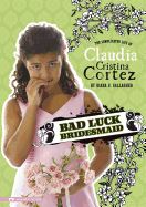 Bad Luck Bridesmaid: The Complicated Life of Claudia Cristina Cortez