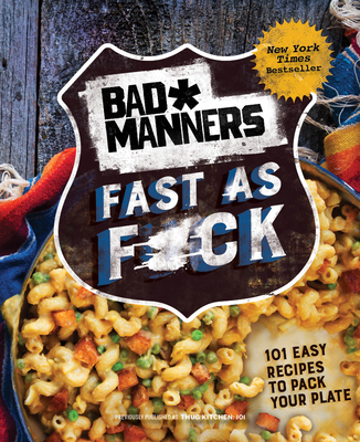 Bad Manners: Fast as F*ck: 101 Easy Recipes to Pack Your Plate: A Vegan Cookbook - Bad Manners, and Davis, Michelle, and Holloway, Matt