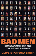 Bad Men: Guantnamo Bay and the Secret Prisons