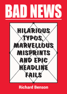 Bad News: Hilarious Typos, Marvellous Misprints and Epic Headline Fails