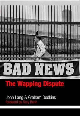 Bad News: The Wapping Dispute - Lang, John, and Dodkins, Graham