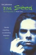 Bad Seed: The Biography of Nick Cave - Johnston, Ian