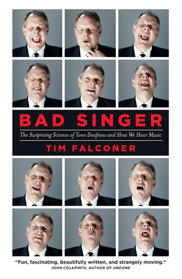 Bad Singer: The Surprising Science of Tone Deafness and How We Hear Music - Falconer, Tim