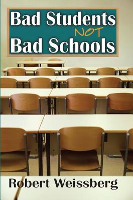 Bad Students, Not Bad Schools - Weissberg, Robert