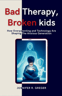 Bad Therapy, Broken Kids: How Overparenting and Technology Are Shaping The Anxious Generation