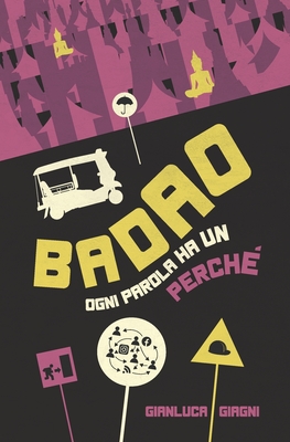 Badao: ogni parola ha un perch? - Bernardini, Tiziana (Illustrator), and Giagni, Gianluca