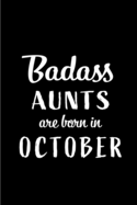 Badass Aunts Are Born In October: Blank Line Funny Journal, Notebook or Diary is Perfect Gift for the October Born. Makes an Awesome Birthday Present ( Alternative to B-day Card. )