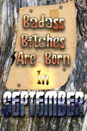 Badass Bitches Are Born In September: Birthday For Women Friend Or Coworker September Birthday Gifts - Funny Gag Gift - Funny Birthday Presents - Born In September