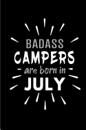 Badass Campers Are Born In July: Blank Lined Funny Camping Journal Notebooks Diary as Birthday, Welcome, Farewell, Appreciation, Thank You, Christmas, Graduation gag gifts and Presents ( Alternative to B-day present card )