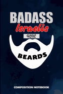 Badass Israelis Have Beards: Composition Notebook, Funny Sarcastic Birthday Journal for Bad Ass Bearded Men, Jews Israel Lovers to Write on