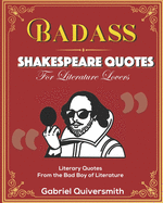 Badass Shakespeare Quotes for Literature Lovers: Literary Quotes from the Bad Boy of Literature