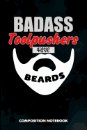 Badass Toolpushers Have Beards: Composition Notebook, Birthday Journal for Drillers, Oilfield Fracture Rig Professionals to Write on