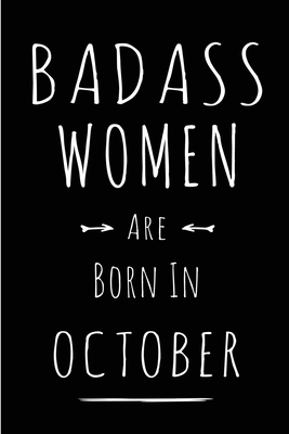 Badass Women Are Born In October: This lined journal or notebook makes a Perfect Funny gift for Birthdays for your best friend or close associate. ( An Alternative to Birthday Present Card or guest book ) - Treats, Wicked -