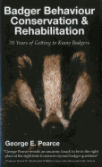 Badger Behaviour, Conservation & Rehabilitation: 70 Years of Getting to Know Badgers