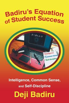 Badiru's Equation of Student Success: Intelligence, Common Sense, and Self-Discipline - Badiru, Deji