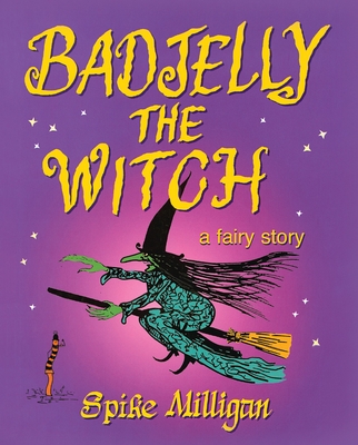 Badjelly The Witch: A Fairy Story - Milligan, Spike