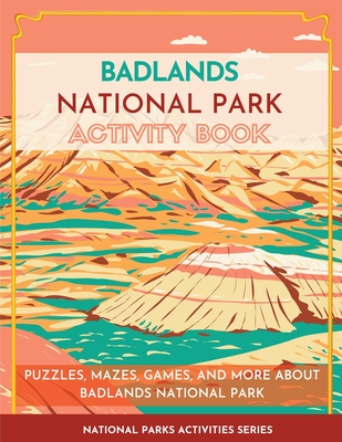 Badlands National Park Activity Book: Puzzles, Mazes, Games, and More About Badlands National Park - Little Bison Press
