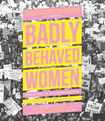 Badly Behaved Women: The Story of Modern Feminism - Crowhurst, Anna-Marie