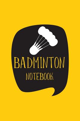 Badminton Notebook: Blank Lined Journal, Blank Lined Writing Journals Notebooks For Badminton Player, 6 x 9 lined 110 pages, For Women or Men or Girls or Boys - Horton, Lois E